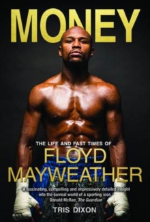 Money : The Life and Fast Times of Floyd Mayweather, Hardback Book Money : The Life and Fast Times of Floyd Mayweather, Hardback Book