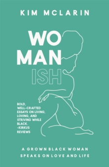 Womanish : A Grown Black Woman Speaks on Love and Life