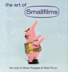 The Art of Smallfilms : The Work of Oliver Postgate & Peter Firmin, Hardback Book The Art of Smallfilms : The Work of Oliver Postgate & Peter Firmin, Hardback Book