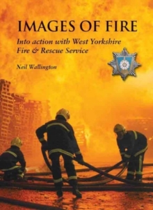Images of Fire : Into Action with West Yorkshire Fire & Rescue Service, Paperback Book Images of Fire : Into Action with West Yorkshire Fire & Rescue Service, Paperback Book