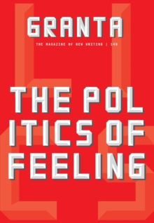 Granta 146 : The Politics of Feeling, Paperback / softback Book Granta 146 : The Politics of Feeling, Paperback / softback Book