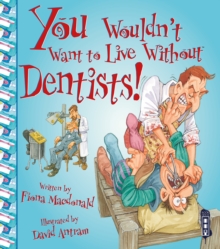 You Wouldn't Want To Live Without Dentists!