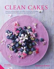 Clean Cakes : Delicious Patisserie Made with Natural Ingredients and Free from Gluten, Dairy and Refined Sugar, Hardback Book Clean Cakes : Delicious Patisserie Made with Natural Ingredients and Free from Gluten, Dairy and Refined Sugar, Hardback Book