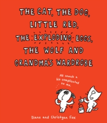 The Cat, The Dog, Little Red, the Exploding Eggs, the Wolf and Grandma.s Wardrobe, Paperback Book The Cat, The Dog, Little Red, the Exploding Eggs, the Wolf and Grandma.s Wardrobe, Paperback Book