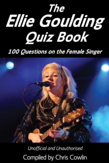 The Ellie Goulding Quiz Book : 100 Questions on the Female Singer