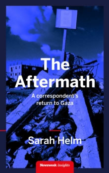 The Aftermath : A Correspondent's Return to Gaza