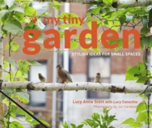 My Tiny Garden : Stylish ideas for small spaces, Hardback Book My Tiny Garden : Stylish ideas for small spaces, Hardback Book