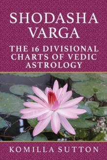 Shodasha Varga: The 16 Divisional Charts of Vedic Astrology, Paperback / softback Book Shodasha Varga: The 16 Divisional Charts of Vedic Astrology, Paperback / softback Book