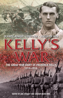 The Kelly's War : The Great War Diary of Frederick Kelly 1914-1916, Hardback Book The Kelly's War : The Great War Diary of Frederick Kelly 1914-1916, Hardback Book