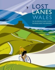 Lost Lanes Wales : 36 Glorious Bike Rides in Wales and the Borders, Paperback Book Lost Lanes Wales : 36 Glorious Bike Rides in Wales and the Borders, Paperback Book