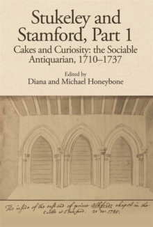 Stukeley and Stamford, Part I : Cakes and Curiosity: the Sociable Antiquarian, 1710-1737
