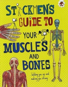Stickmen's Guide: Your Muscles and Bones : holding you up and making you strong, Paperback / softback Book Stickmen's Guide: Your Muscles and Bones : holding you up and making you strong, Paperback / softback Book