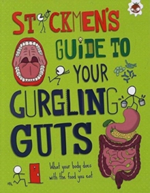 Stickmen's Guide: Your Gurgling Guts : What your body does with the food you eat, Paperback / softback Book Stickmen's Guide: Your Gurgling Guts : What your body does with the food you eat, Paperback / softback Book