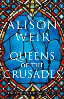 Queens of the Crusades : Eleanor of Aquitaine and her Successors, Hardback Book Queens of the Crusades : Eleanor of Aquitaine and her Successors, Hardback Book