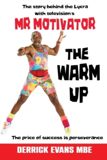 The Warm Up : The Story Behind the Lycra with Television's Mr Motivator, Paperback Book The Warm Up : The Story Behind the Lycra with Television's Mr Motivator, Paperback Book