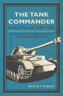 The Tank Commander Pocket Manual : 1939-1945