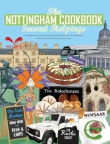 The Nottingham Cook Book: Second Helpings : A celebration of the amazing food & drink on our doorstpe.