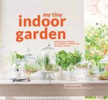 My Tiny Indoor Garden : Houseplant heroes and terrific terrariums in small spaces, Hardback Book My Tiny Indoor Garden : Houseplant heroes and terrific terrariums in small spaces, Hardback Book