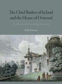 The Chief Butlers of Ireland and the House of Ormond : An Illustrated Guide to the Genealogical History, Hardback Book The Chief Butlers of Ireland and the House of Ormond : An Illustrated Guide to the Genealogical History, Hardback Book