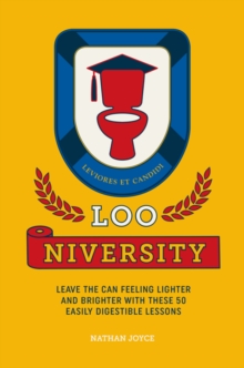 Loo-niversity : Leave the Can Feeling Lighter and Brighter with These 50 Easily Digestible Lessons, Hardback Book Loo-niversity : Leave the Can Feeling Lighter and Brighter with These 50 Easily Digestible Lessons, Hardback Book