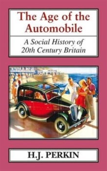 The Age of the Automobile : A Social History of 20th Century Britain.