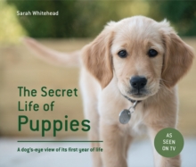 The Secret Life of Puppies : A Dog's-Eye View of its First Year of Life, Hardback Book The Secret Life of Puppies : A Dog's-Eye View of its First Year of Life, Hardback Book