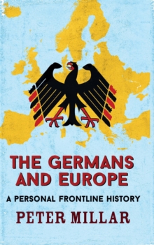 The Germans and Europe : A Personal Frontline History, Paperback / softback Book The Germans and Europe : A Personal Frontline History, Paperback / softback Book