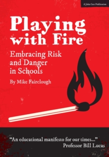 Playing with Fire : Embracing Risk and Danger in Schools, Paperback Book Playing with Fire : Embracing Risk and Danger in Schools, Paperback Book
