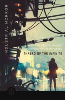 The Thread of the Infinite : Tales of Industrial Horror