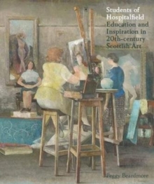 Students of Hospitalfield : Education and Inspiration in 20th-Century Scottish Art, Paperback / softback Book Students of Hospitalfield : Education and Inspiration in 20th-Century Scottish Art, Paperback / softback Book