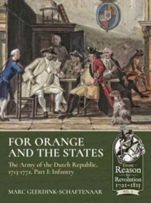 For Orange and the States : The Army of the Dutch Republic, 1713-1772, Part I: Infantry