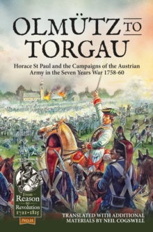 OlmuTz to Torgau : Horace St Paul and the Campaigns of the Austrian Army in the Seven Years War 1758-60, Hardback Book OlmuTz to Torgau : Horace St Paul and the Campaigns of the Austrian Army in the Seven Years War 1758-60, Hardback Book