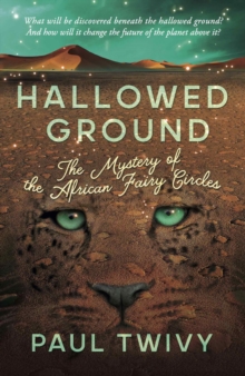 Hallowed Ground : the mystery of the African fairy circles, Paperback / softback Book Hallowed Ground : the mystery of the African fairy circles, Paperback / softback Book
