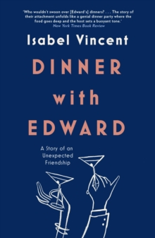 Dinner with Edward : A Story of an Unexpected Friendship, Hardback Book Dinner with Edward : A Story of an Unexpected Friendship, Hardback Book