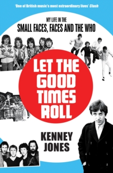 Let The Good Times Roll : My Life in Small Faces, Faces and The Who, Paperback / softback Book Let The Good Times Roll : My Life in Small Faces, Faces and The Who, Paperback / softback Book