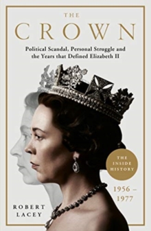 The Crown : The Official History Behind Season 3: Political Scandal, Personal Struggle and the Years that Defined Elizabeth II, 1956-1977, Hardback Book The Crown : The Official History Behind Season 3: Political Scandal, Personal Struggle and the Years that Defined Elizabeth II, 1956-1977, Hardback Book
