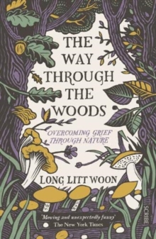 The Way Through the Woods : overcoming grief through nature, Paperback / softback Book The Way Through the Woods : overcoming grief through nature, Paperback / softback Book