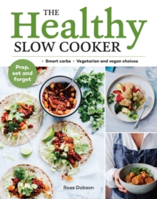 The Healthy Slow Cooker : Loads of veg; smart carbs; vegetarian and vegan choices; prep, set and forget, Paperback / softback Book The Healthy Slow Cooker : Loads of veg; smart carbs; vegetarian and vegan choices; prep, set and forget, Paperback / softback Book