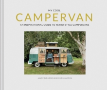 My Cool Campervan : An Inspirational Guide to Retro-Style Campervans