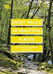 Short Walks in Beautiful Places : 100 Great British Routes