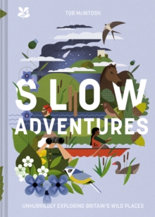 Slow Adventures : Unhurriedly Exploring Britain's Wild Places, Hardback Book Slow Adventures : Unhurriedly Exploring Britain's Wild Places, Hardback Book