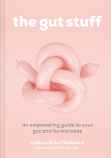 The Gut Stuff : An empowering guide to your gut and its microbes, Hardback Book The Gut Stuff : An empowering guide to your gut and its microbes, Hardback Book