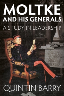 Moltke and His Generals : A Study in Leadership, Paperback Book Moltke and His Generals : A Study in Leadership, Paperback Book