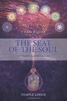 The Seat of the Soul : Rudolf Steiner's Seven Planetary Seals, A Biological Perspective, Paperback / softback Book The Seat of the Soul : Rudolf Steiner's Seven Planetary Seals, A Biological Perspective, Paperback / softback Book
