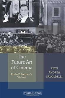 The Future Art of Cinema : Rudolf Steiner's Vision, Paperback / softback Book The Future Art of Cinema : Rudolf Steiner's Vision, Paperback / softback Book