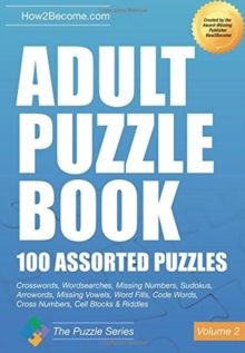 Adult Puzzle Book:100 Assorted Puzzles - Volume 2 : Crosswords, Word Searches, Missing Numbers, Sudokus, Arrowords, Missing Vowels, Word Fills, Code Words, Cross Numbers, Cell Blocks & Riddles