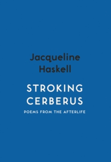 Stroking Cerberus : Poems from the Afterlife