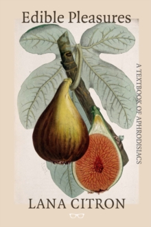 Edible Pleasures: A Textbook of Aphrodisiacs, Paperback / softback Book Edible Pleasures: A Textbook of Aphrodisiacs, Paperback / softback Book