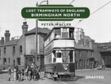 Lost Tramways of England: Birmingham North, Hardback Book Lost Tramways of England: Birmingham North, Hardback Book