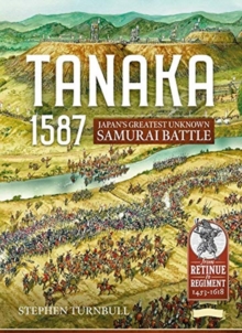 Tanaka 1587 : Japan'S Greatest Unknown Samurai Battle